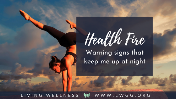 Health Fire! Warning Signs that Keep Me up at Night