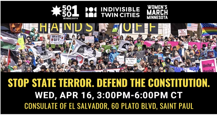 EVENT April 16: Protest to Defend Immigrant Rights and the Constitution - Tomorrow from 3-6pm at the Consulate of El Salvador (60 Plato Blvd in ST Paul)!