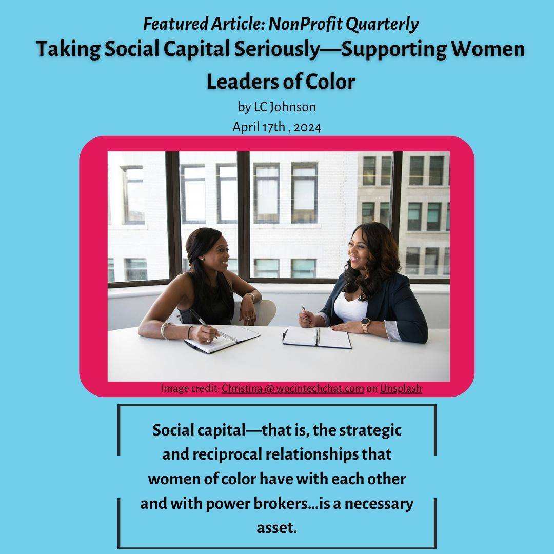 Today we are proud to promote LC Johnson's article, &quot;Taking Social Capital Seriously- Supporting Women Leaders of Color.&quot;

We highly recommend reading the article in full at the link below for key insights into how Johnson has been successf