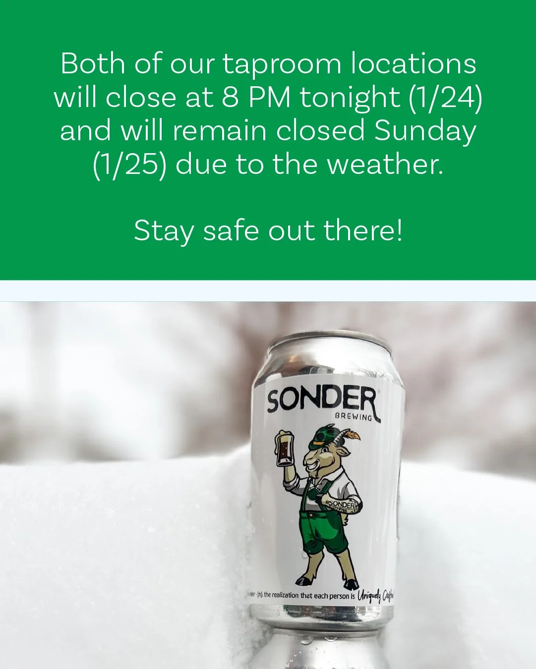 Both taprooms will close at 8 PM tonight (1/24) and will be closed tomorrow (1/25) due to the weather. 

Thank you for understanding&mdash;stay safe out there!