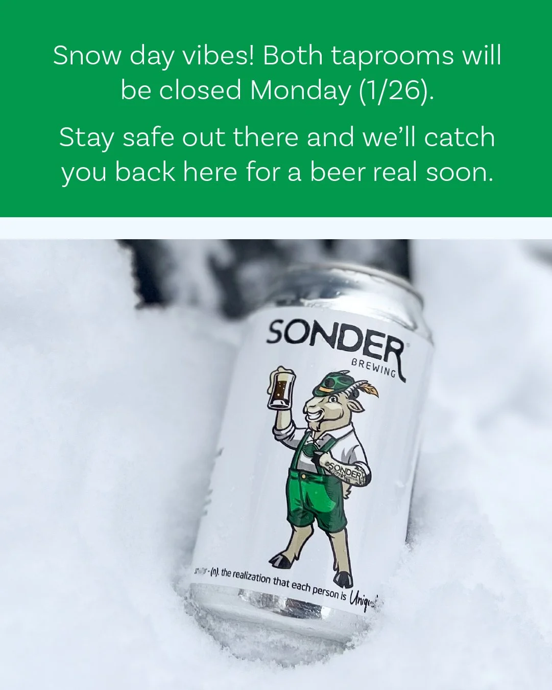 Snow day vibes! Both taprooms will be closed Monday (1/26).�
Stay safe out there and we&rsquo;ll catch you back here for a beer real soon. Cheers!