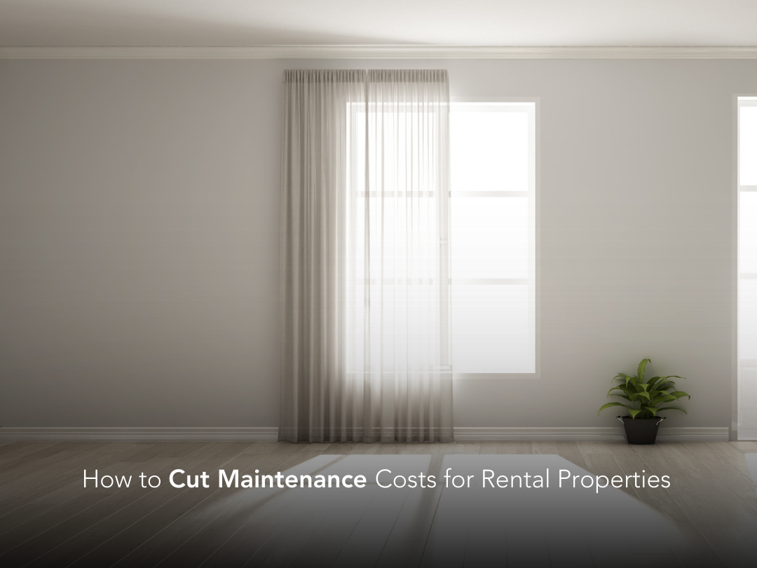 Rental Properties: How to Cut Maintenance Costs and Labor