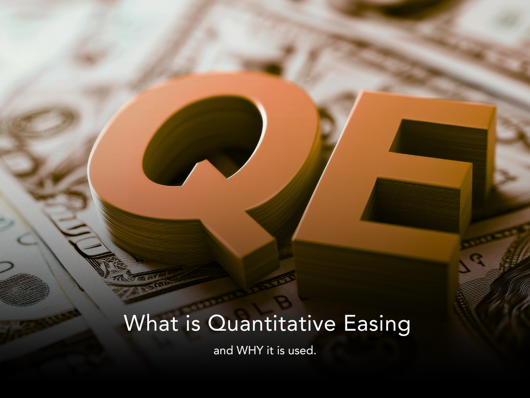 What is Quantitative Easing and WHY it’s Used