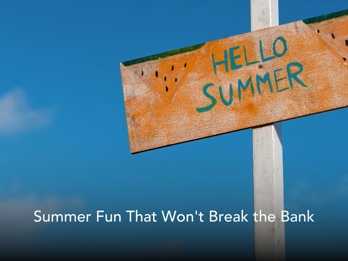 Summer Fun on a Budget: Enjoy the Season Without Breaking the Bank