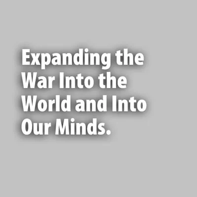 Expanding the War Into the World and Into Our Minds