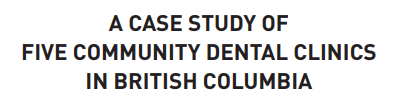 A Case Study of Five Community Dental Clinics in British Columbia