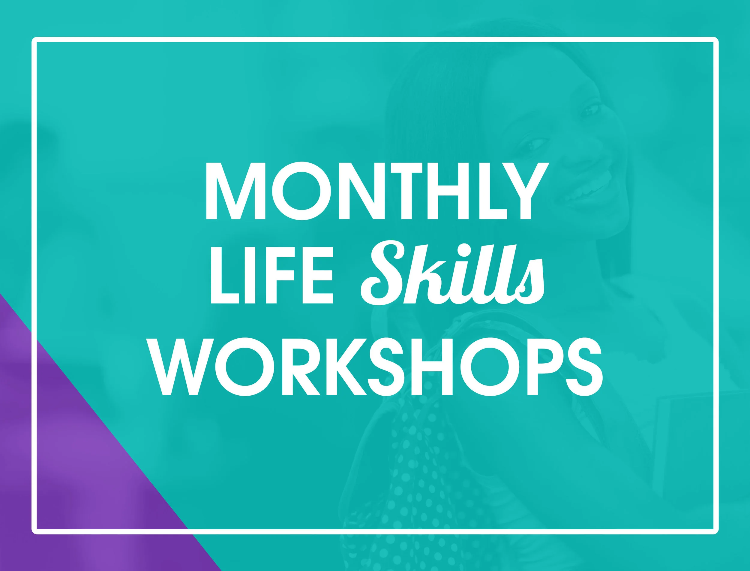 Workshops provide youth and women with important life skills programs needed to successfully decrease infant mortality, reduce stress, accomplish goals, and make healthy life choices. 
