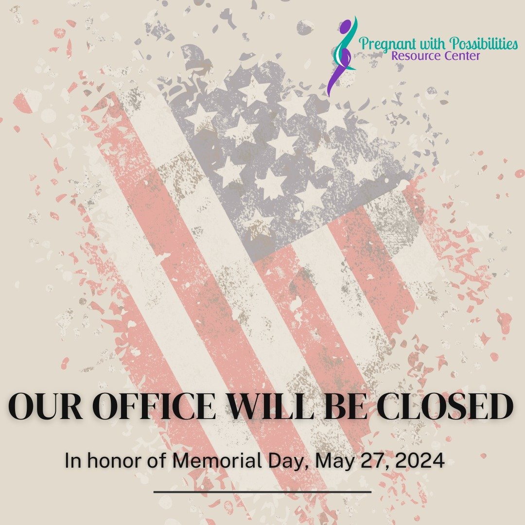 The Pregnant with Possibilities Resource Center will be closed Monday, May 27th, 2024.