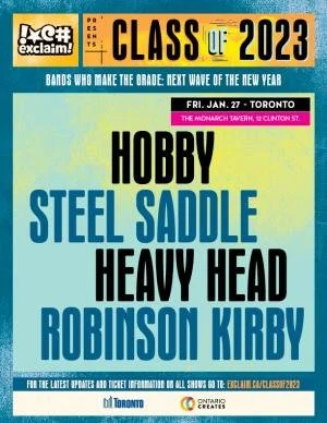 Exclaim! Presents Class of 2023: Hobby / Steel Saddle / Heavy Head / Robinson Kirby