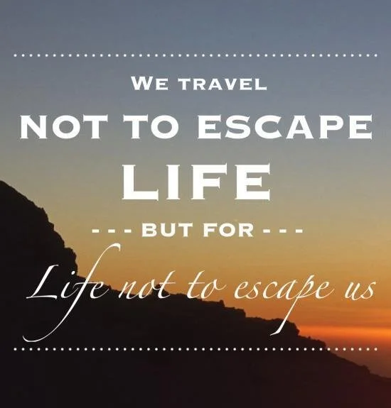 Don't Let Life Pass You By... Take the Trip, Enjoy the Adventure.