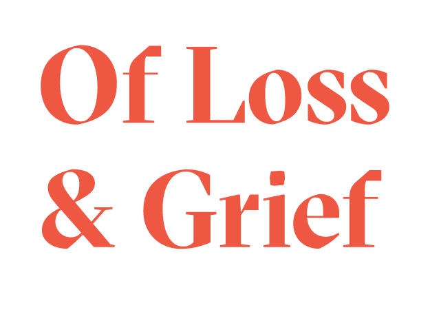Of Loss &amp; Grief