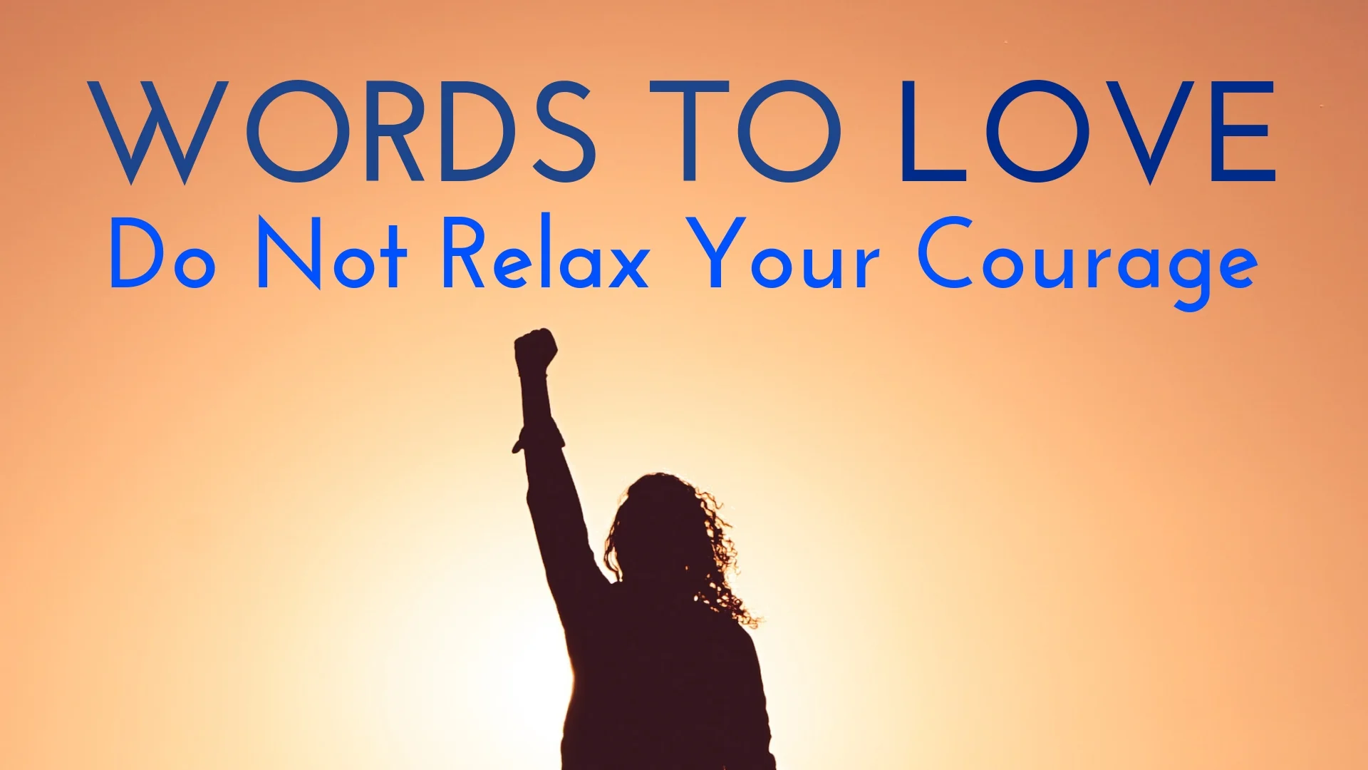 banner-words-to-love-do-not-relax-your-courage.jpg