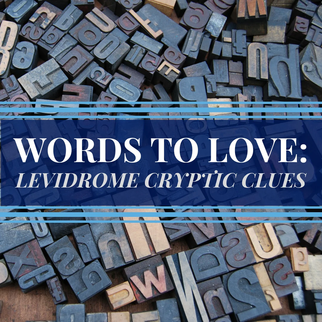 The quest to get the word levidrome into the OED has created new and fun ways that levidromers can use the word. One of the most fun I’ve discovered is the Levidrome Cryptic Clues that Lucky Budd and other levidromers tweet daily on Twitter. This post compiled some of my favorites from other levidromers as well as a few originals, too. So, if you’re looking for a way to exercise your little grey cells, then check out this Words to Love post.