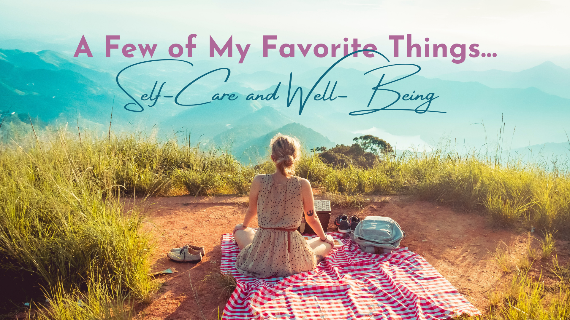 A Few of My Favorite Things: Self-Care and Well-Being 