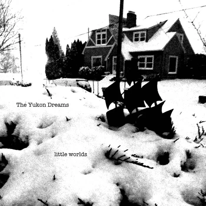 The Yukon Dreams - Little Worlds