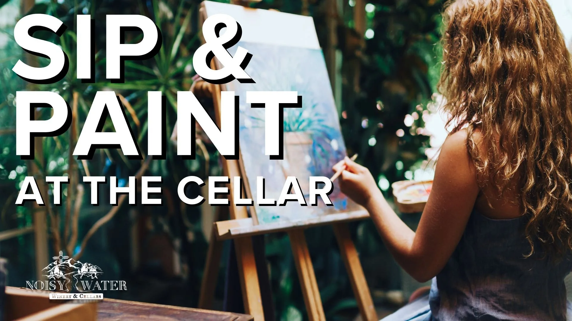 Promotional event graphic for Sip & Paint at The Cellar Uncorked by Noisy Water Winery in Ruidoso, NM