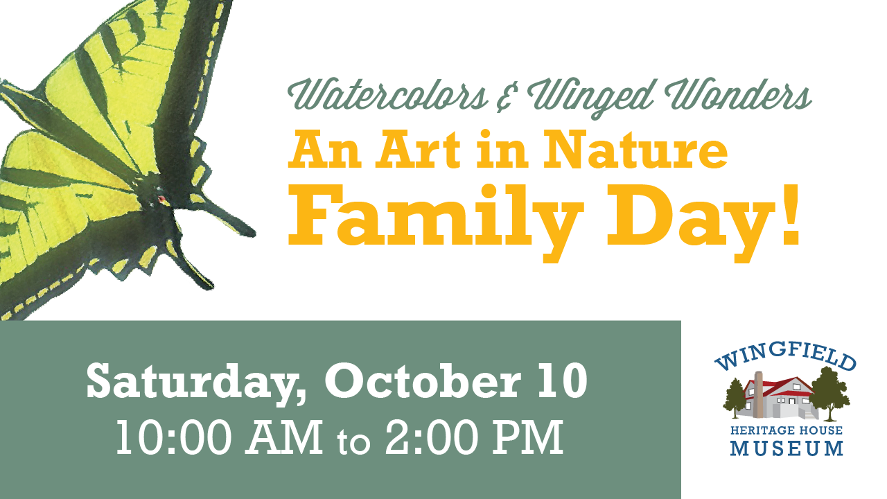 Watercolors & Winged Wonders: An Art in Nature Family Day at Wingfield Heritage House Museum, Saturday, October 10, 2026, with family activities from 10 AM to noon and special guest Greg Haussler available until at least 2 PM.