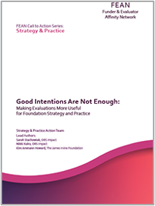 White Paper: Good Intentions Are Not Enough: Making Evaluations More Useful for Foundation Strategy and Practice