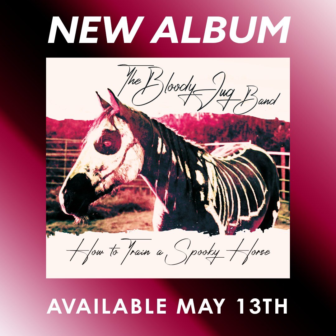 The Bloody Jug Band's NEW ALBUM, 'How to Train a Spooky Horse' will be released to the World on Saturday, May 13th... Mark Your Calendars!!! #theBJB