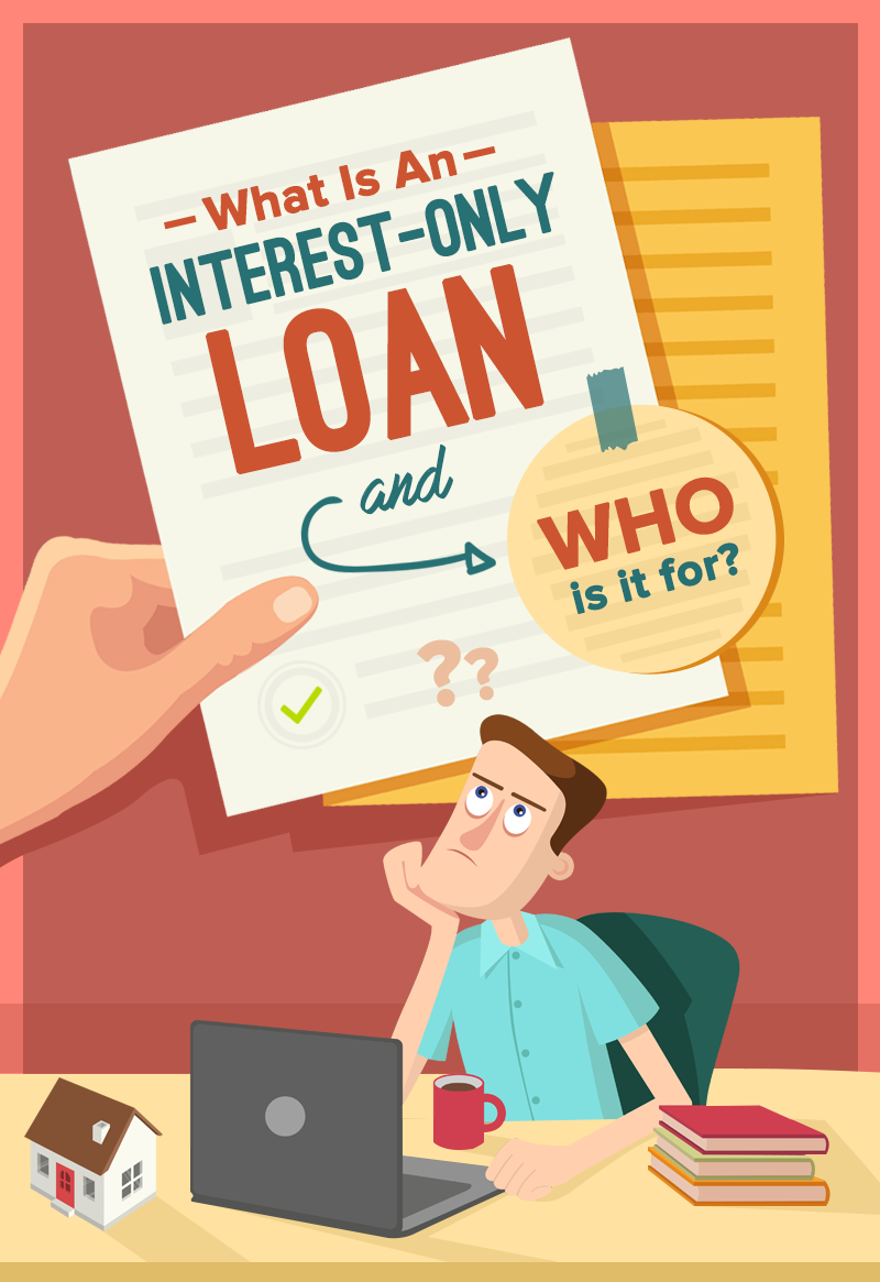 What-Is-An-Interest-Only-Loan-And-Who-Is-It-For.png