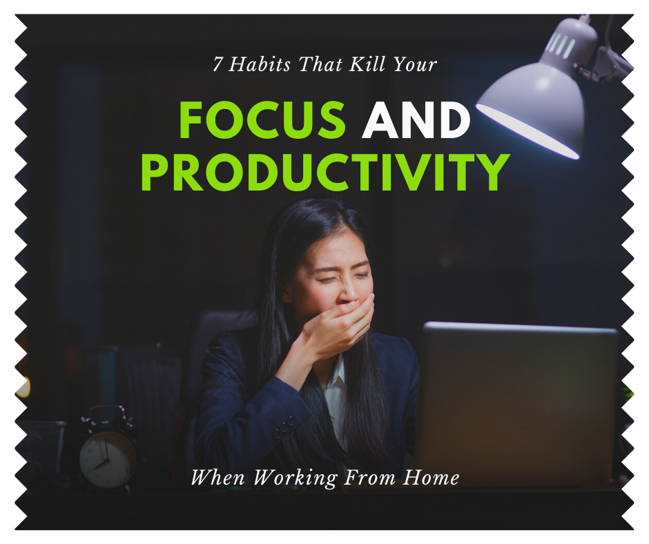 7 Habits That Kill Your Focus And Productivity When Working From Home