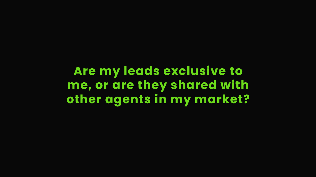 Are my leads exclusive to me, or are they shared with other agents in my market?