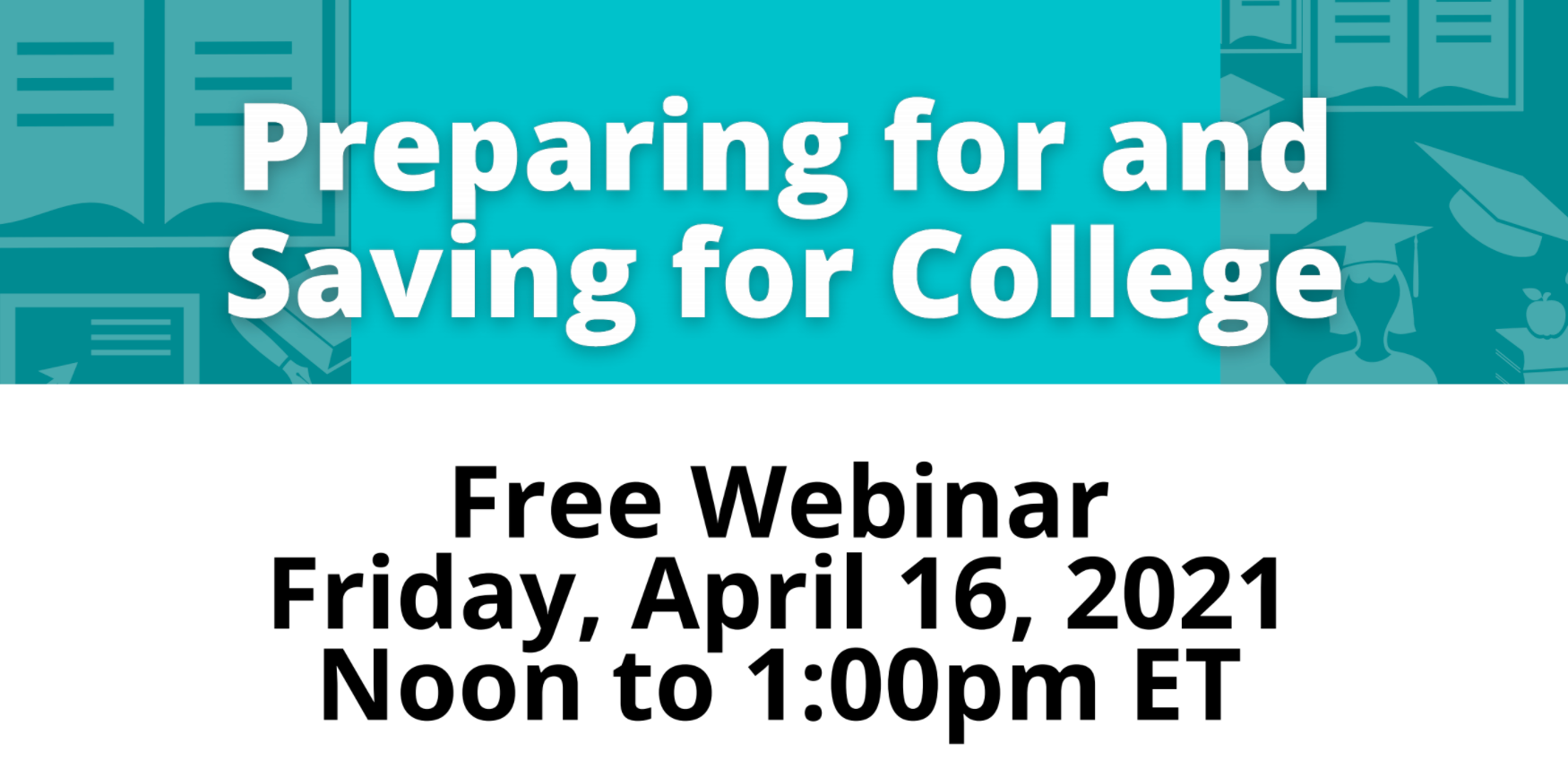 FREE Webinar: Preparing for and Saving for College