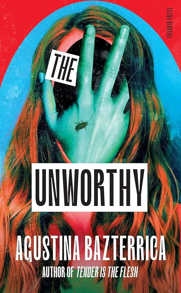 The Unworthy by Augustina Bazterrica (translated by Sarah Moses)