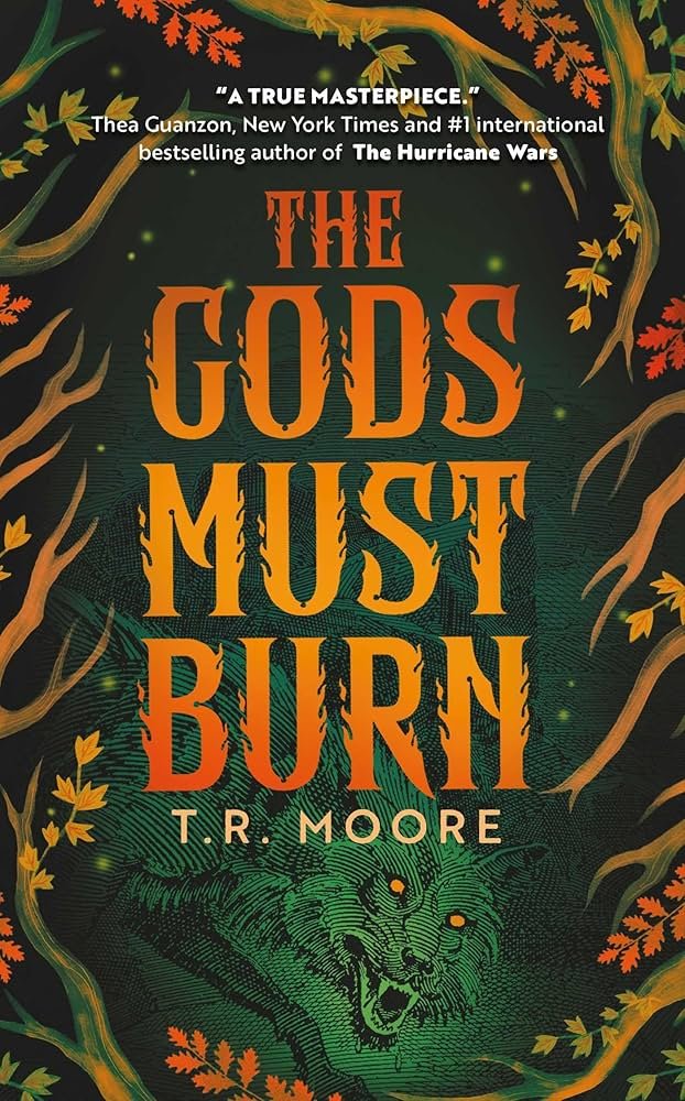 The Gods Must Burn by T R Moore