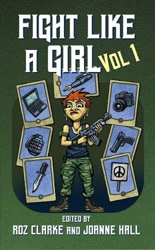 Fight Like A Girl  - edited by Roz Clarke and Joanne Hall