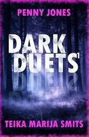 Dark Duets by Penny Jones and Teika Marija Smits