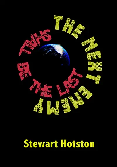 The Next Enemy Shall Be The Last by Stewart Hotston