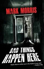 Bad Things Happen Here by Mark Morris