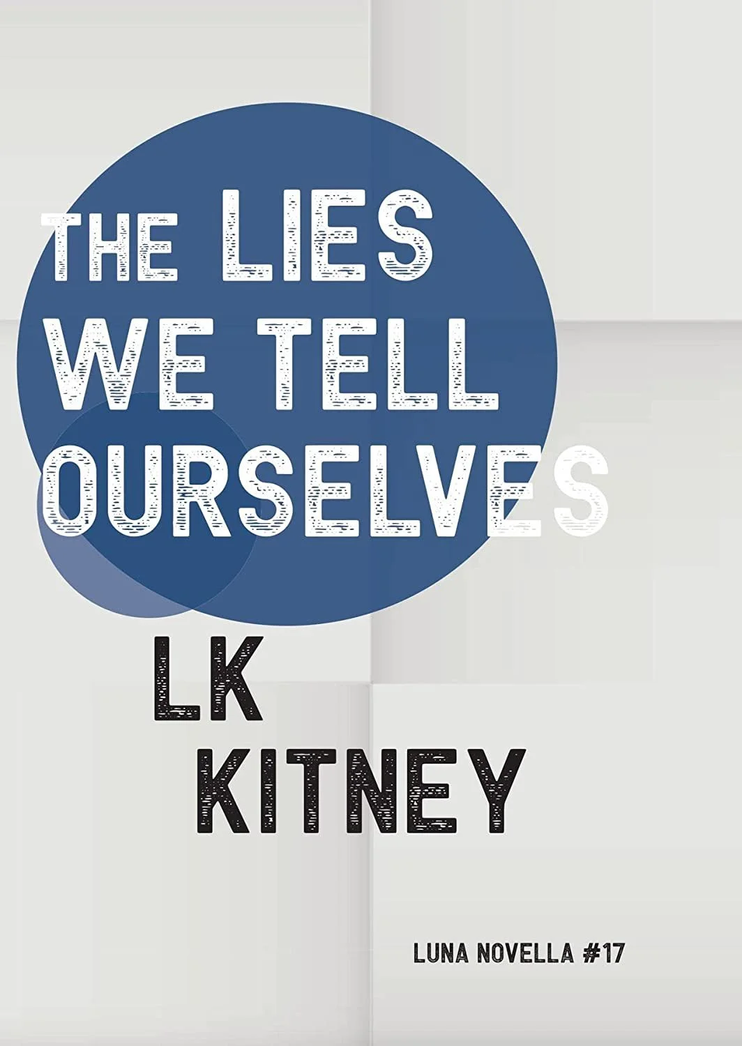 The Lies We Tell Ourselves by LK Kitney — Runalong The Shelves