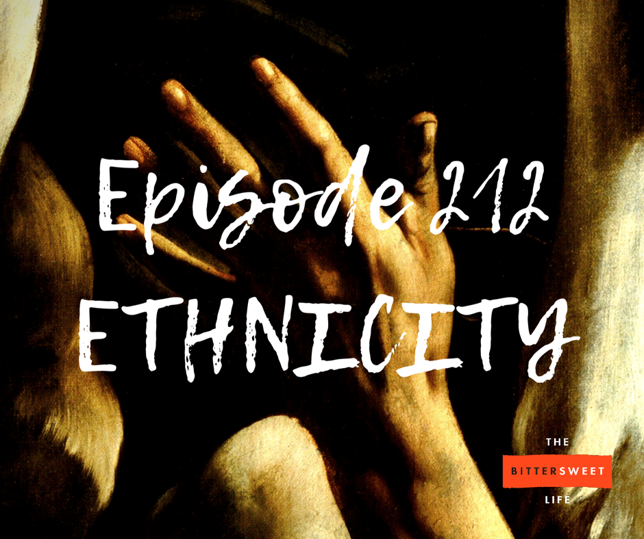 The Bittersweet Life – Episode 212: ETHNICITY