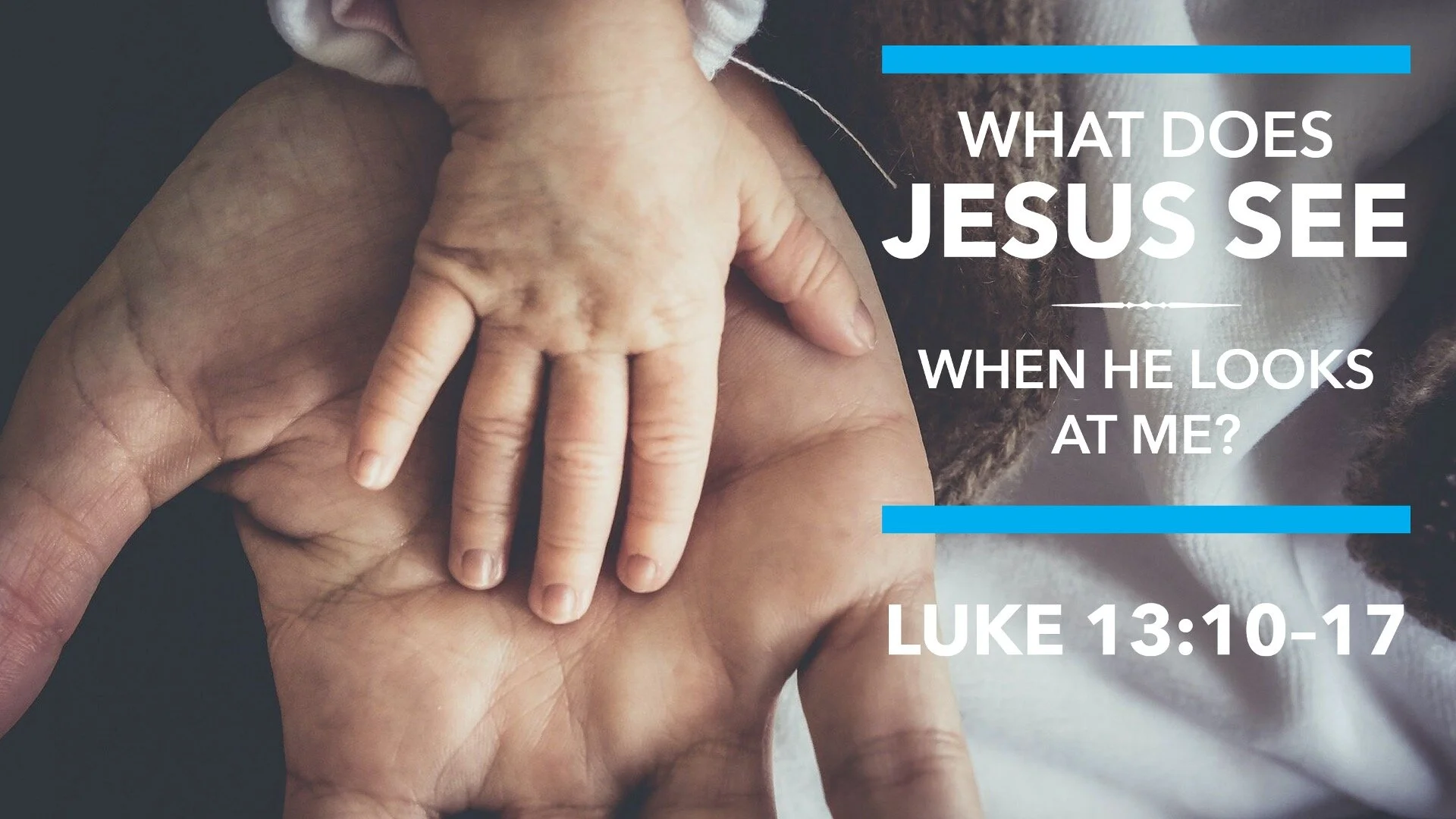 Sermon 10.11.2020 - What Does Jesus See When He Looks At Me?