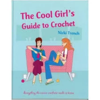 The Cool Girl's Guide to Crochet
