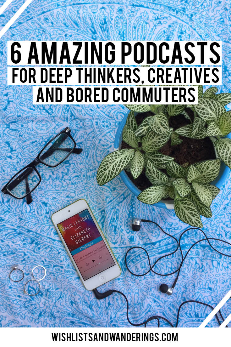 Whether you've never opened the app on your iPhone or are a junkie who has run out of episodes, there are so many great podcasts out there to inspire, inform and entertain you. Here are 6 podcasts that deep-thinkers, creatives and bored commuters will love.