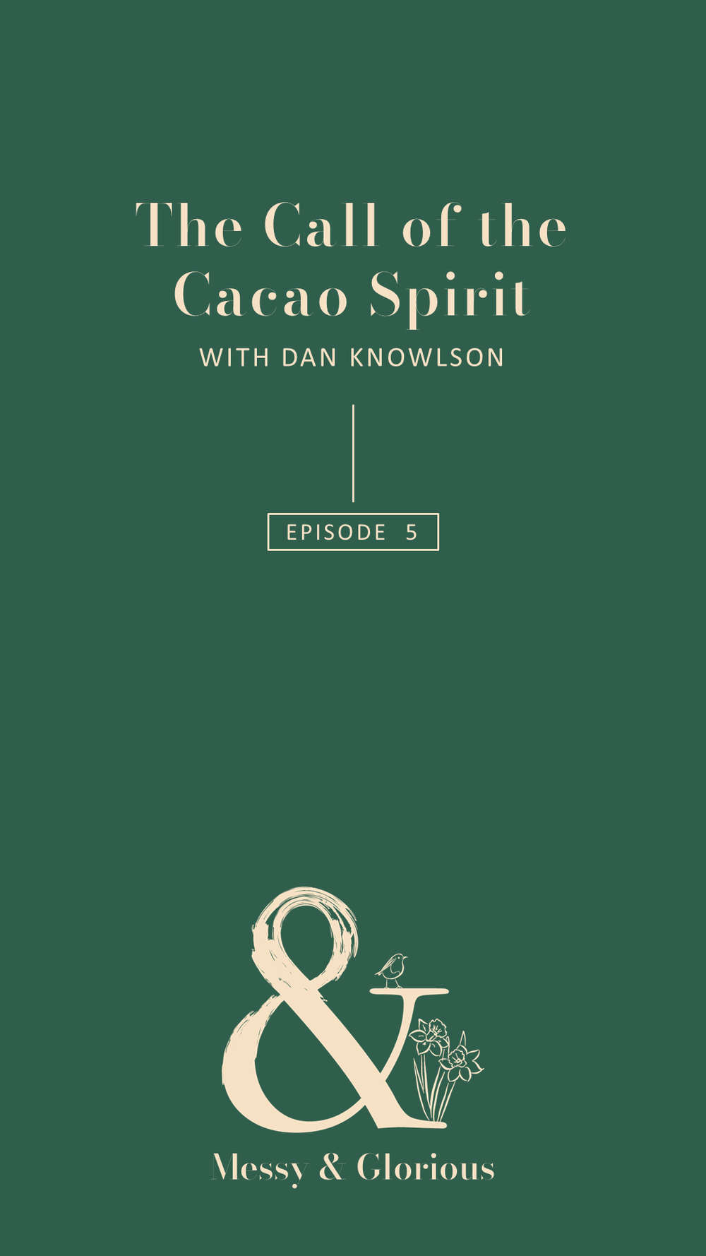 The Call of the Cacao Spirit with Dan Knowlson - Messy & Glorious Podcast
