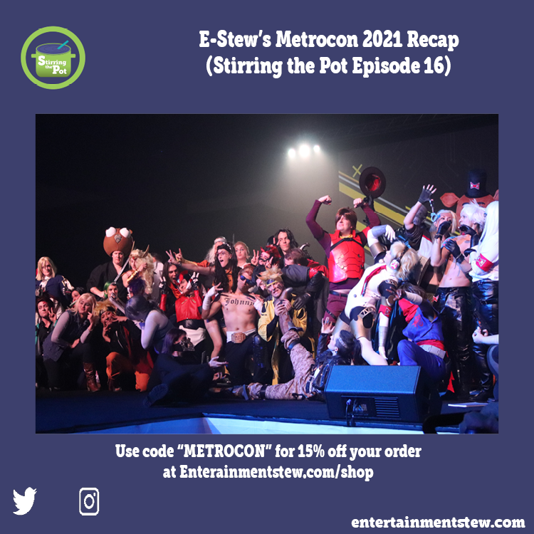 E-Stew's Metrocon 2021 Recap (Stirring the Pot Episode 16)