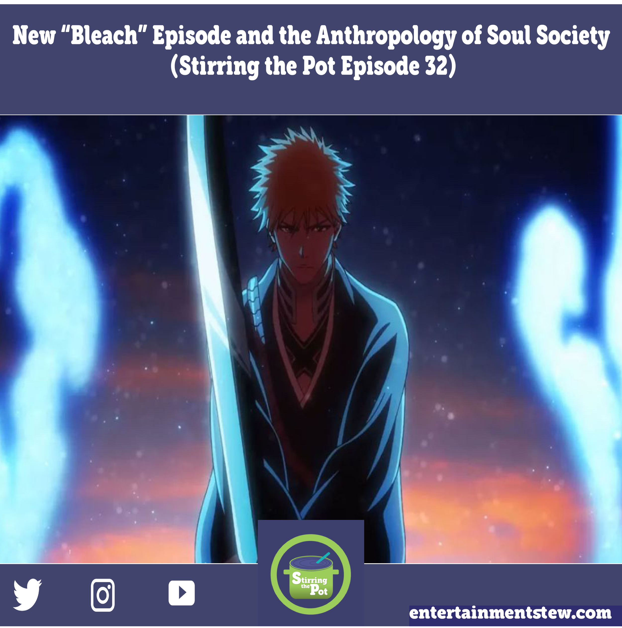 Bleach Thousand Year Blood War Review &amp; Anthropology of Soul Society (Stirring the Pot Episode 32)