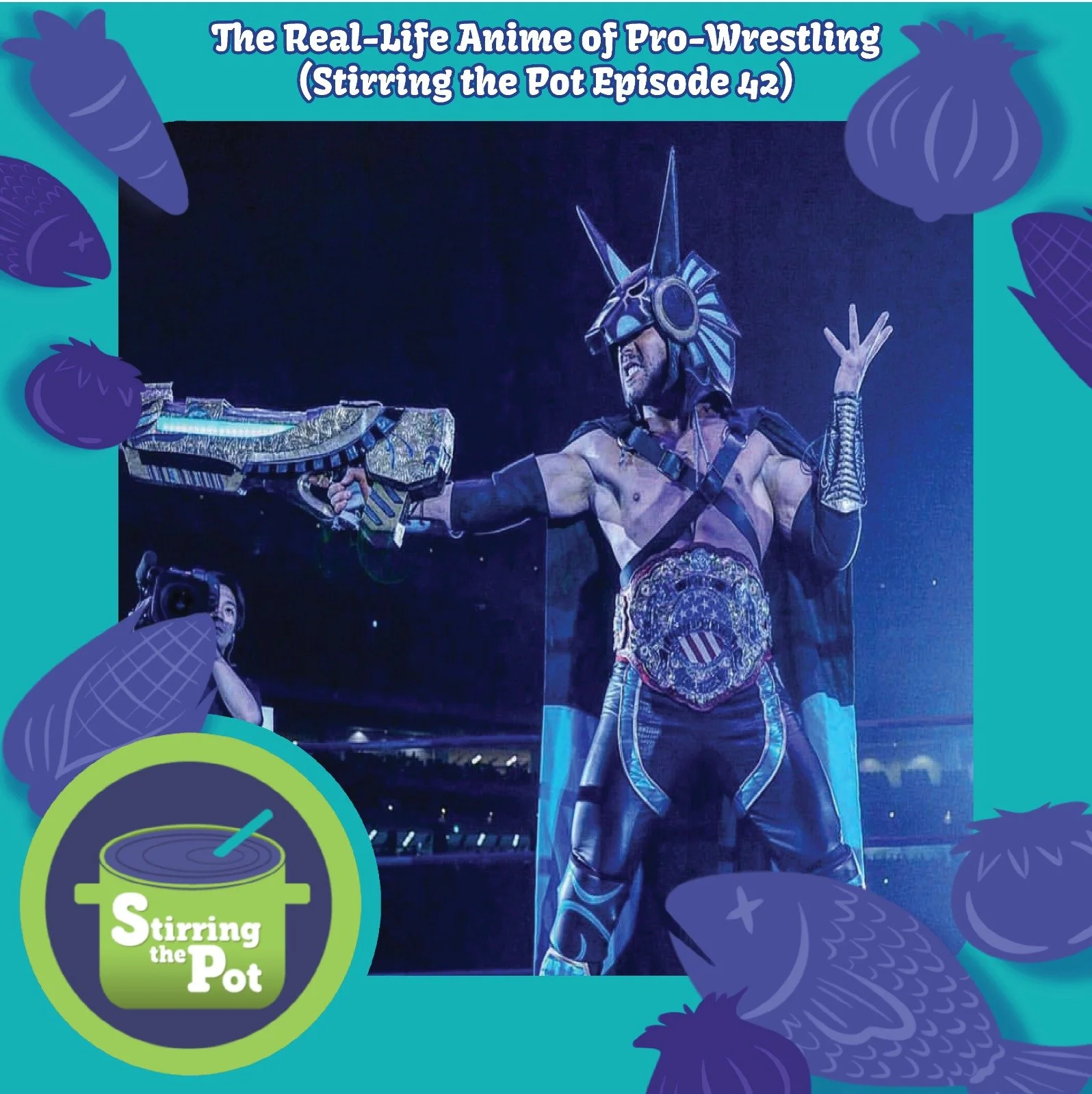The Real-Life Anime of Pro-Wrestling (Stirring the Pot Episode 42)