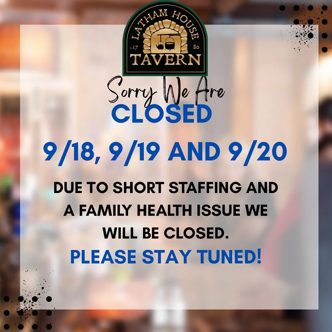The Tavern will need to stay closed this week. Please stay tuned for announcements. CHEERS,
The Latham House Tavern Team