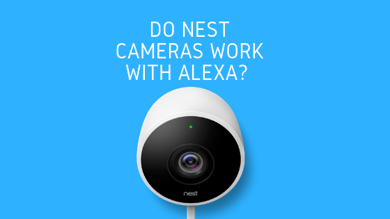 Do nest cameras work with Alexa?