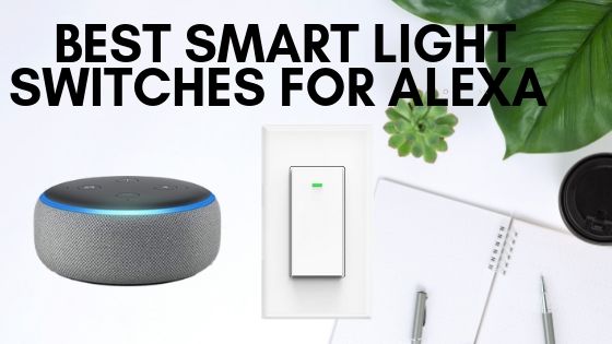 Best Smart Light Switches For Alexa —