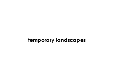 Temporary Landscapes