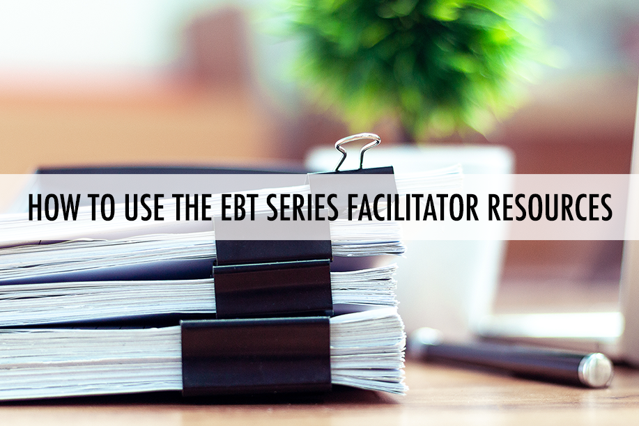 Facilitator Webinar: How to use the EBT Series Facilitator Resources