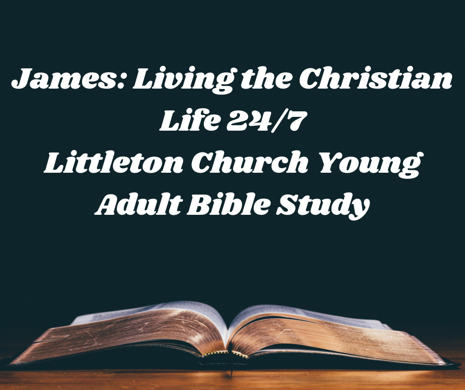 James_ Living the Christian Life 24_7 Littleton Church Young Adult Bible Study.png