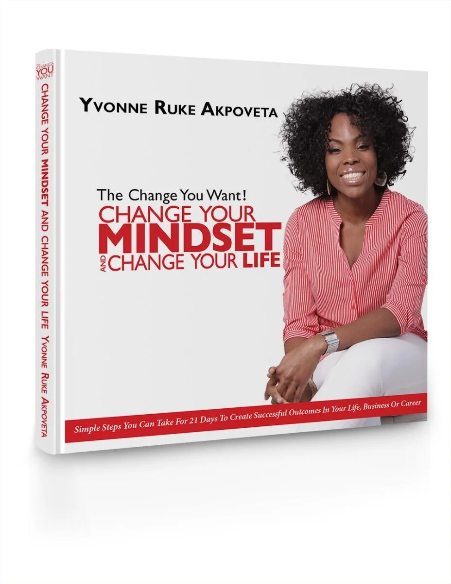 Click here to get Yvonne’s book: The Change You Want! Change Your Mindset and Change Your Life