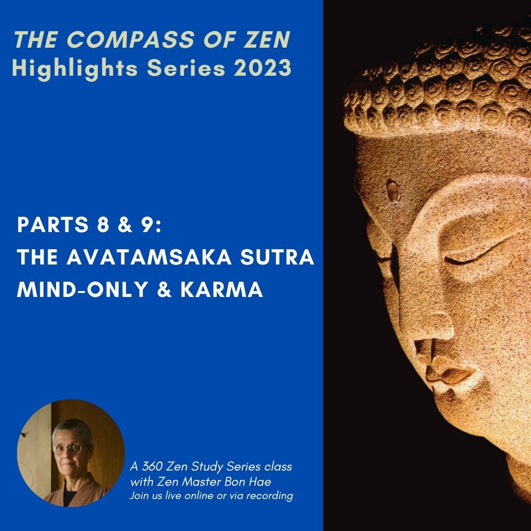 Join Zen Master Bon Hae for two classes on the Avatamsaka Sutra and on the concepts of Mind-Only &amp; Karma. These classes will provide a condensed overview of the Avatamsaka Sutra, including how it pervades our practice; and an exploration about ho